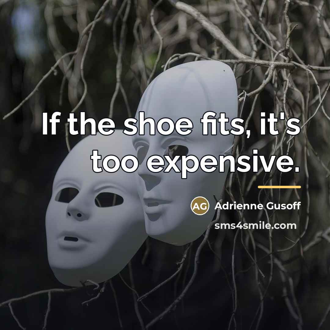 “If the shoe fits, it's too expensive.…” quote by Adrienne Gusoff