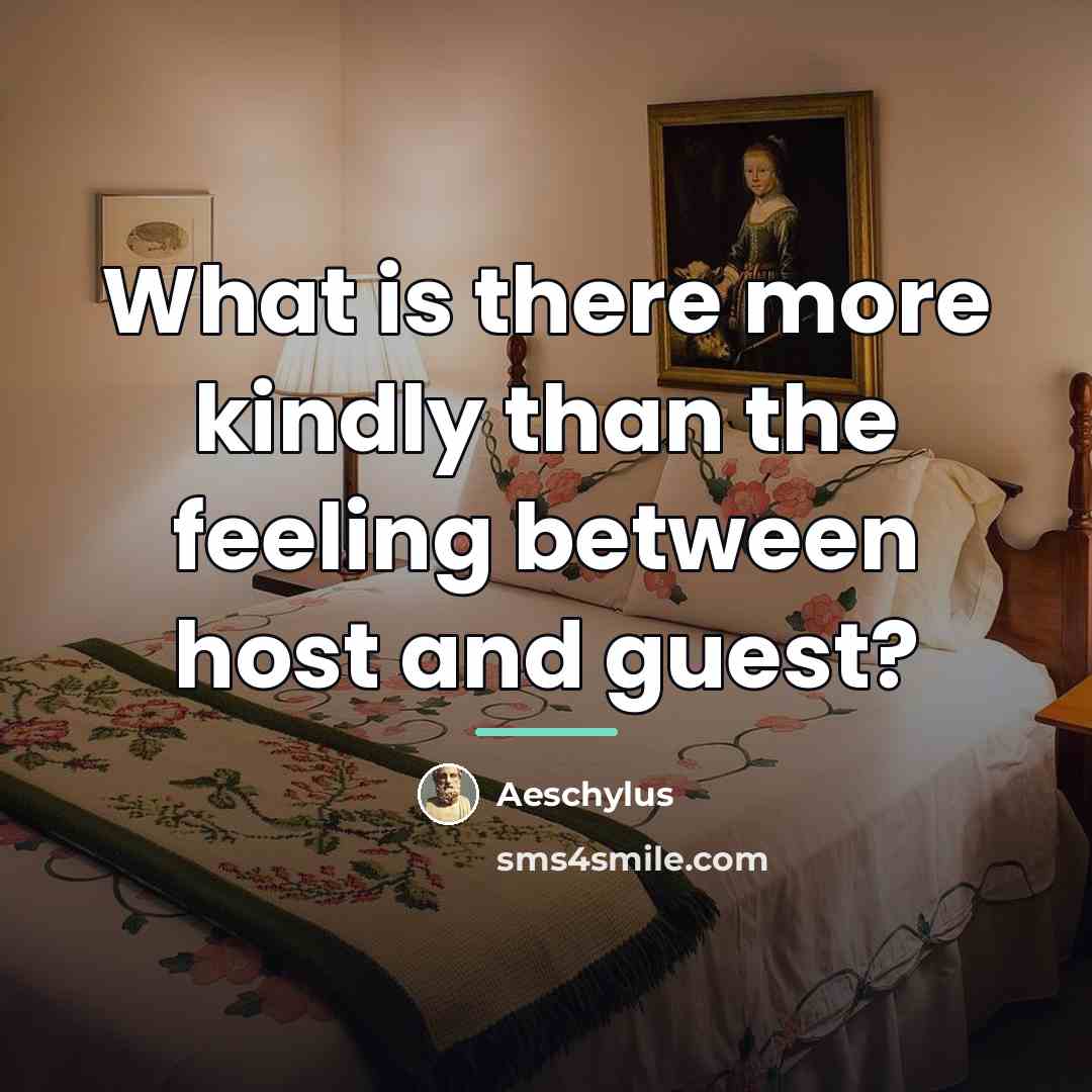 “What is there more kindly than the feeling between host…” quote by Aeschylus