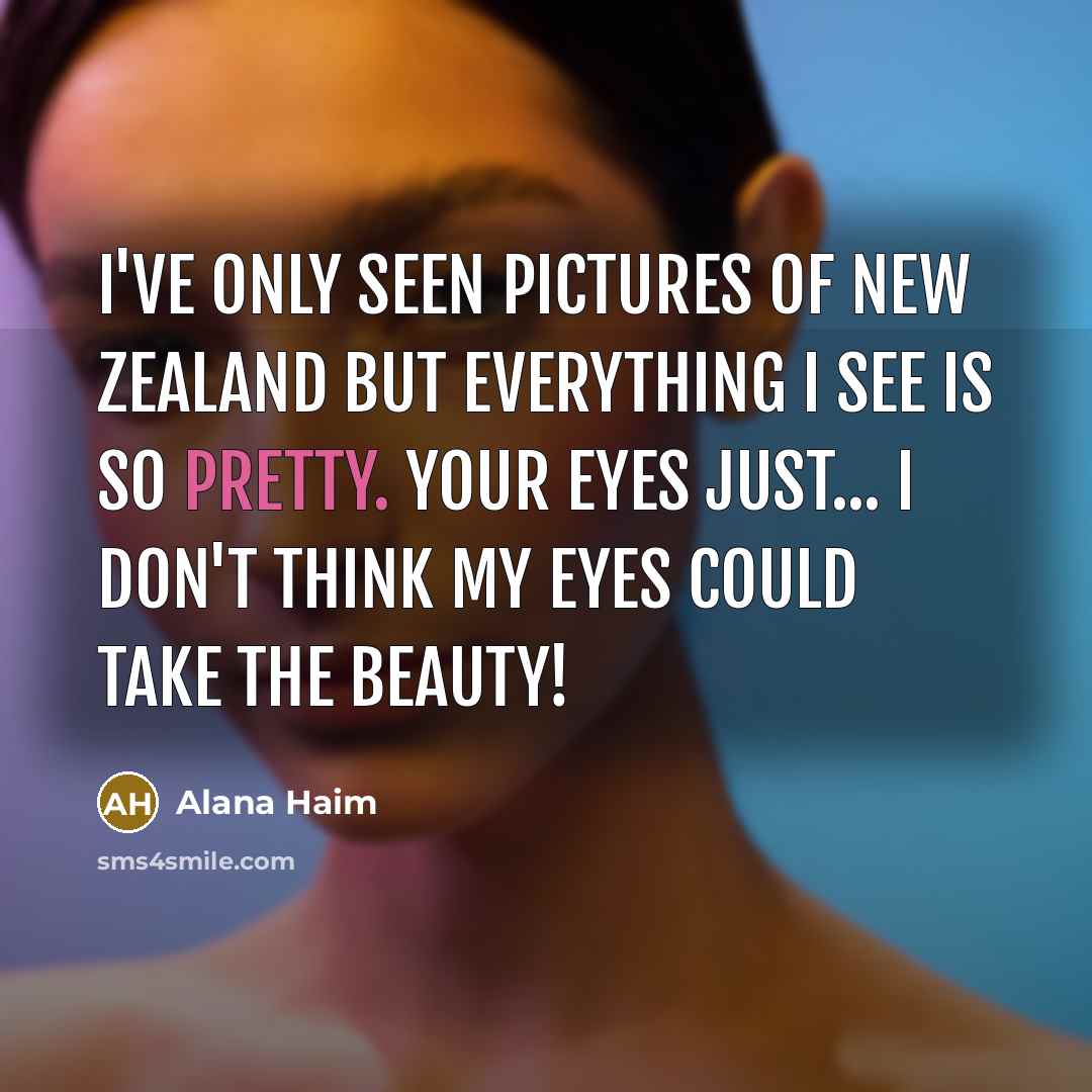 “I've only seen pictures of New Zealand but everything I…” quote by Alana Haim