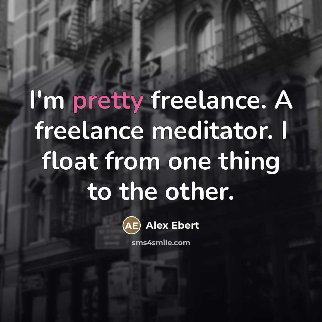 “I'm pretty freelance. A freelance meditator. I float from one…” quote by Alex Ebert