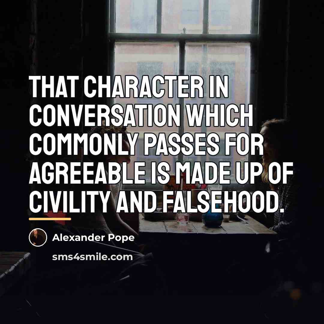 “That character in conversation which commonly passes for agreeable is…” quote by Alexander Pope