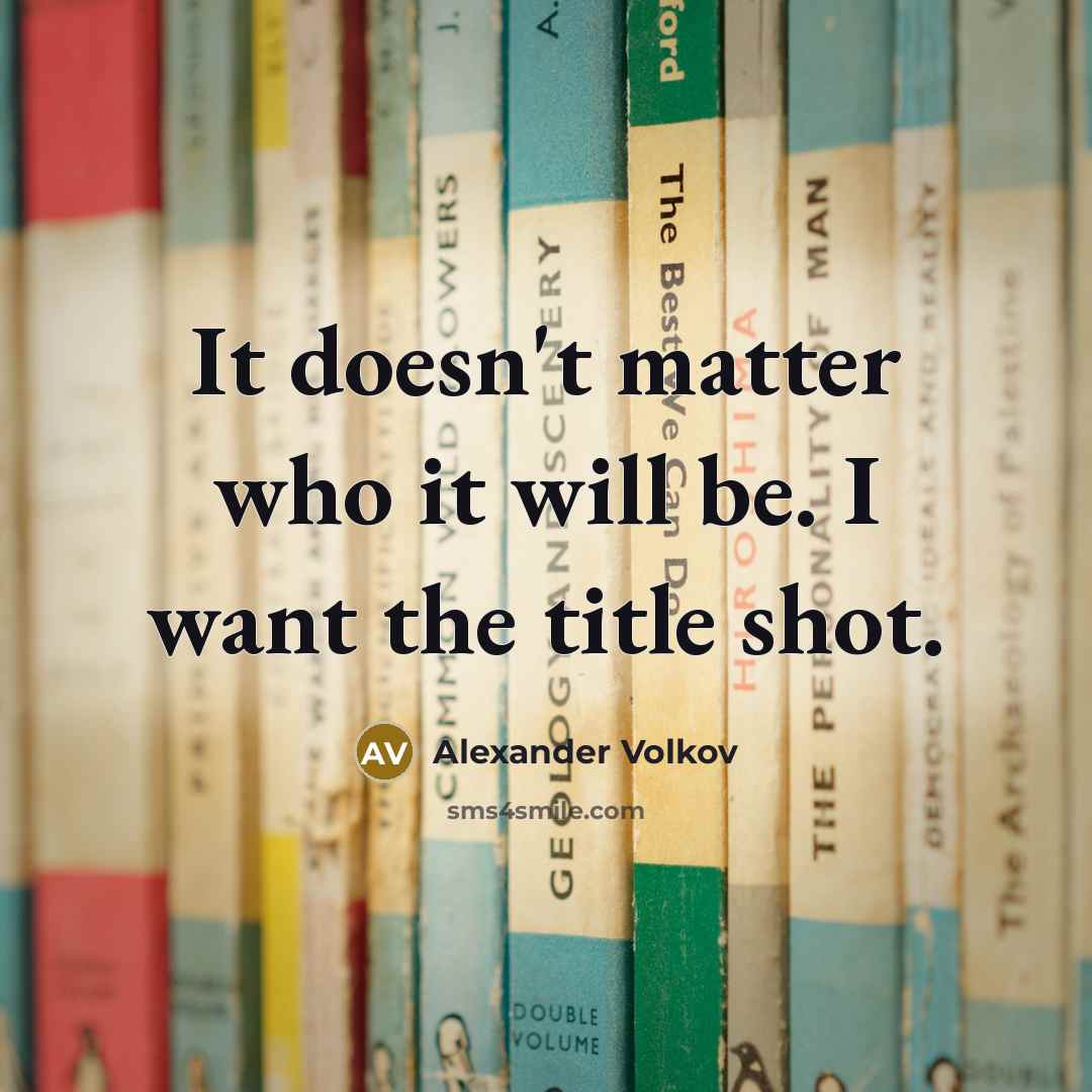 “It doesn't matter who it will be. I want the…” quote by Alexander Volkov