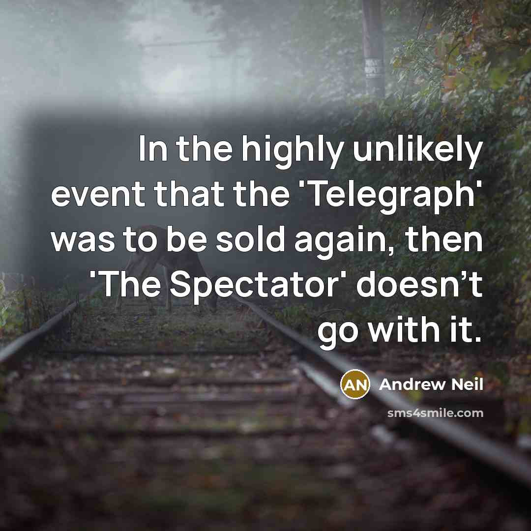 “In the highly unlikely event that the 'Telegraph' was to…” quote by Andrew Neil