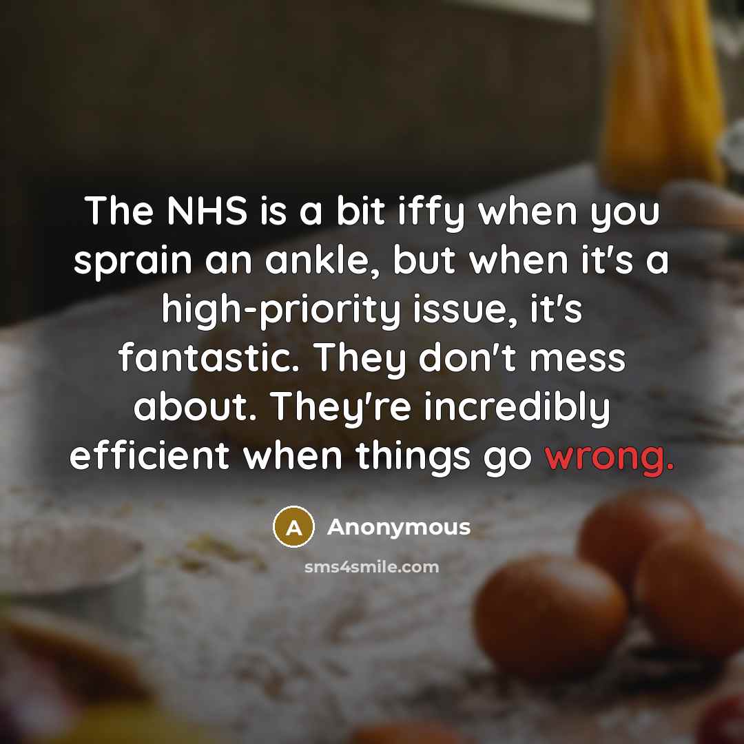 “The NHS is a bit iffy when you sprain an…” quote by Anonymous