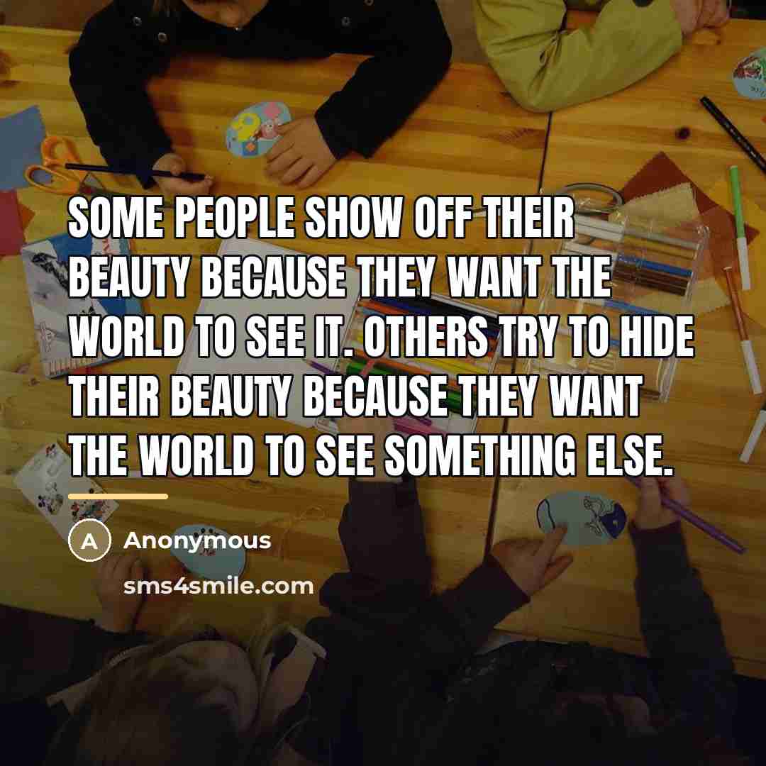 “Some people show off their beauty because they want the…” quote by Anonymous