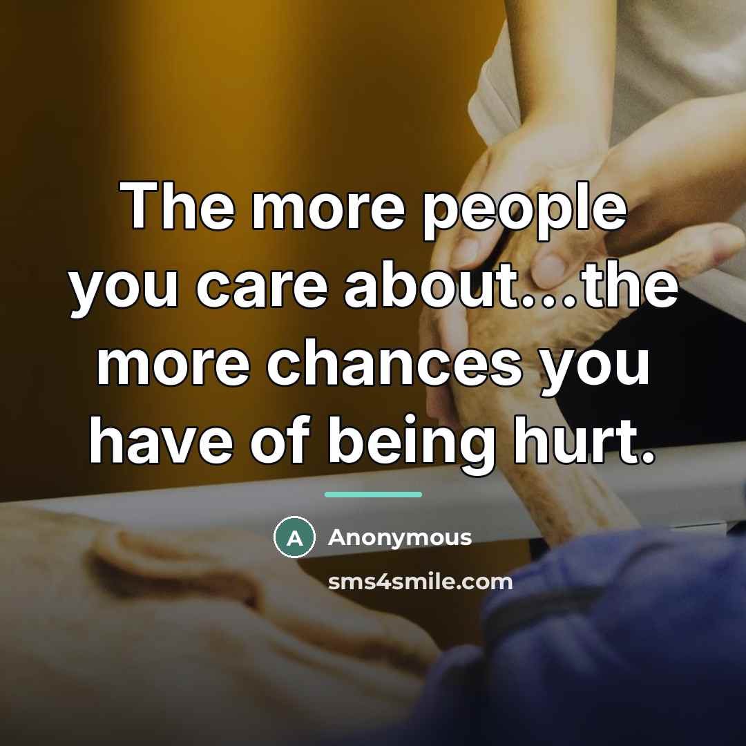 “The more people you care about...the more chances you have…” quote by Anonymous