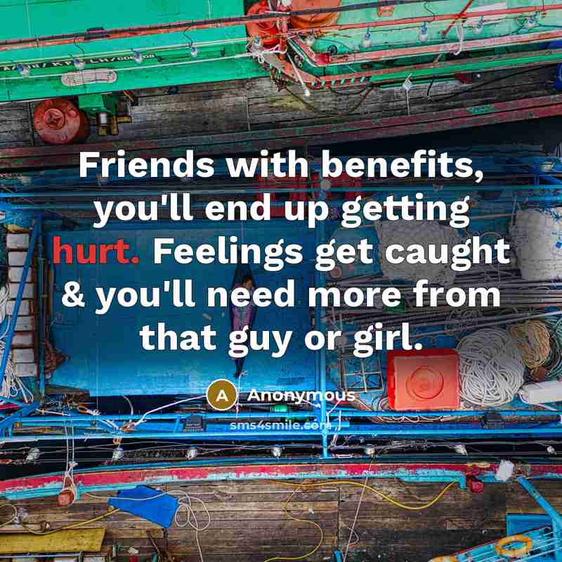 “Friends with benefits, you'll end up getting hurt. Feelings get…” quote by Anonymous