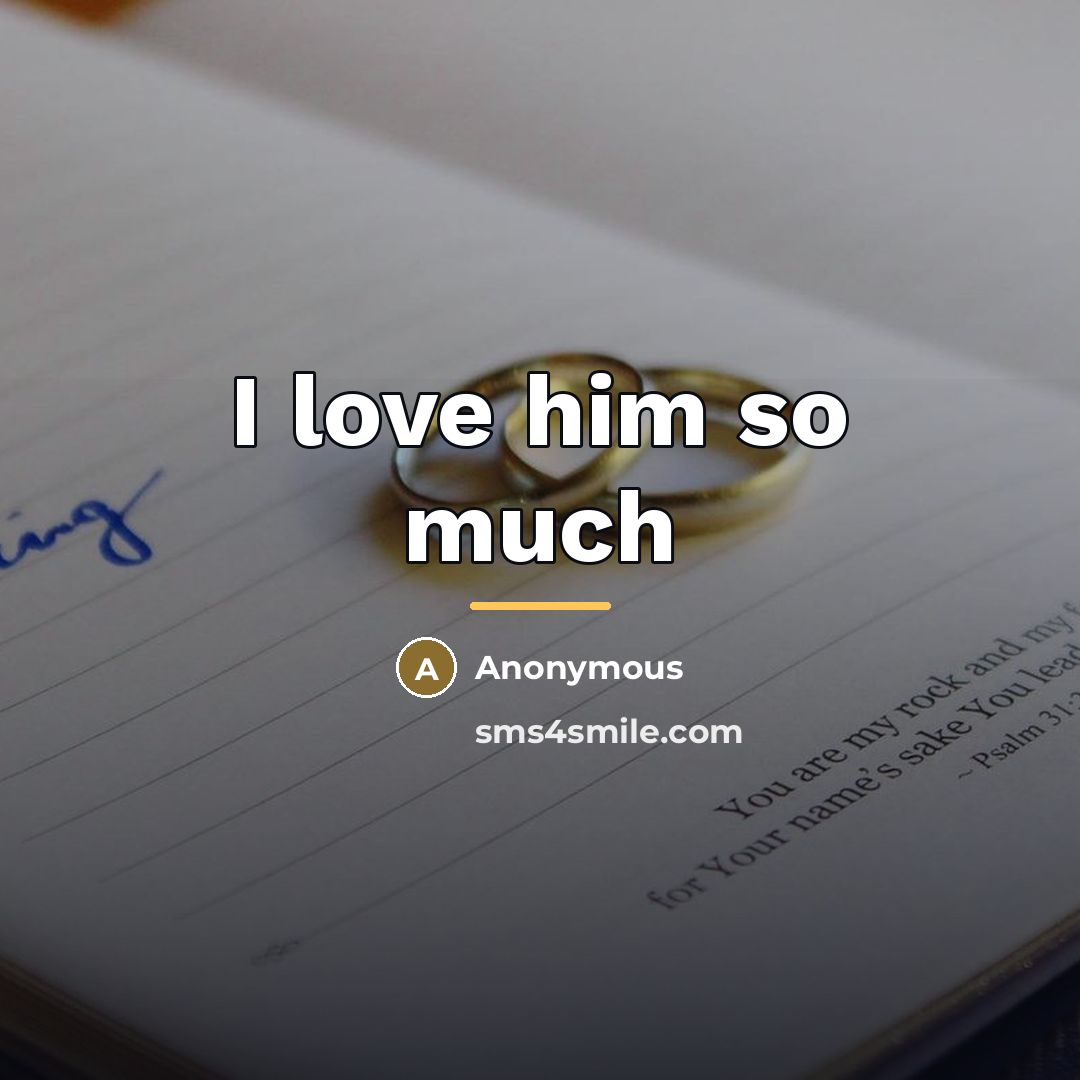 “I love him so much…” quote by Anonymous