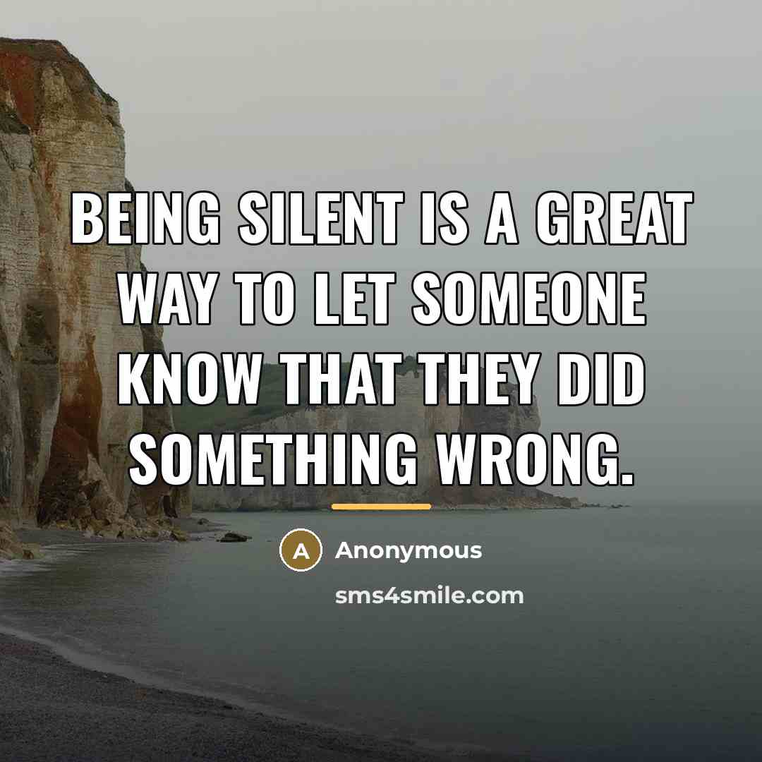 “Being silent is a great way to let someone know…” quote by Anonymous