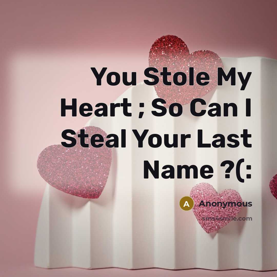 “You Stole My Heart ; So Can I Steal Your Last Name ?(:” quote by Anonymous