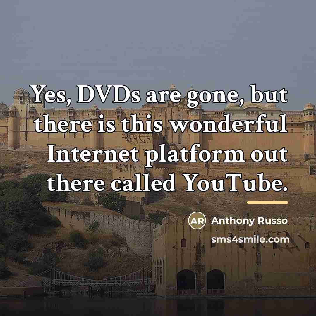 “Yes, DVDs are gone, but there is this wonderful Internet…” quote by Anthony Russo