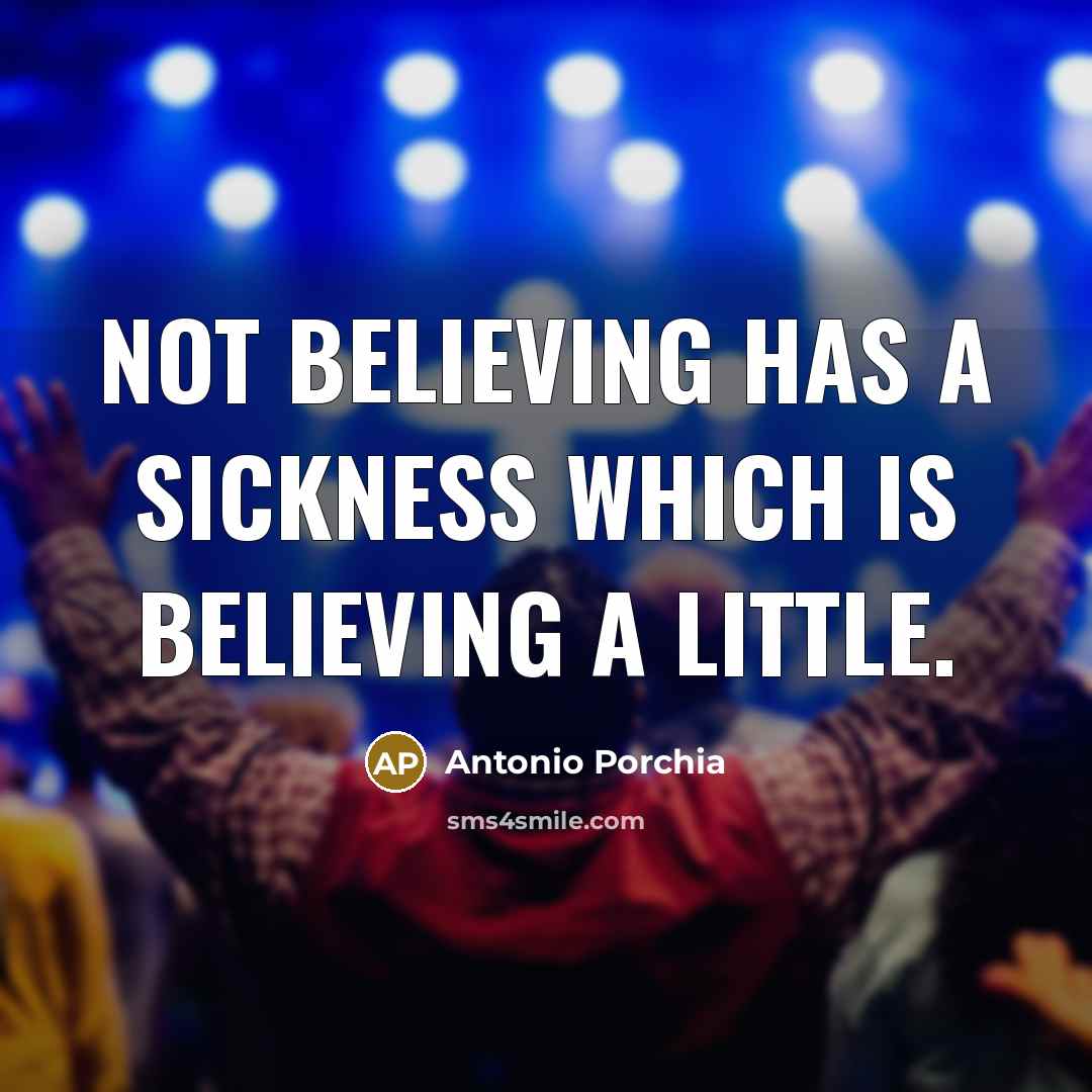 “Not believing has a sickness which is believing a little.…” quote by Antonio Porchia