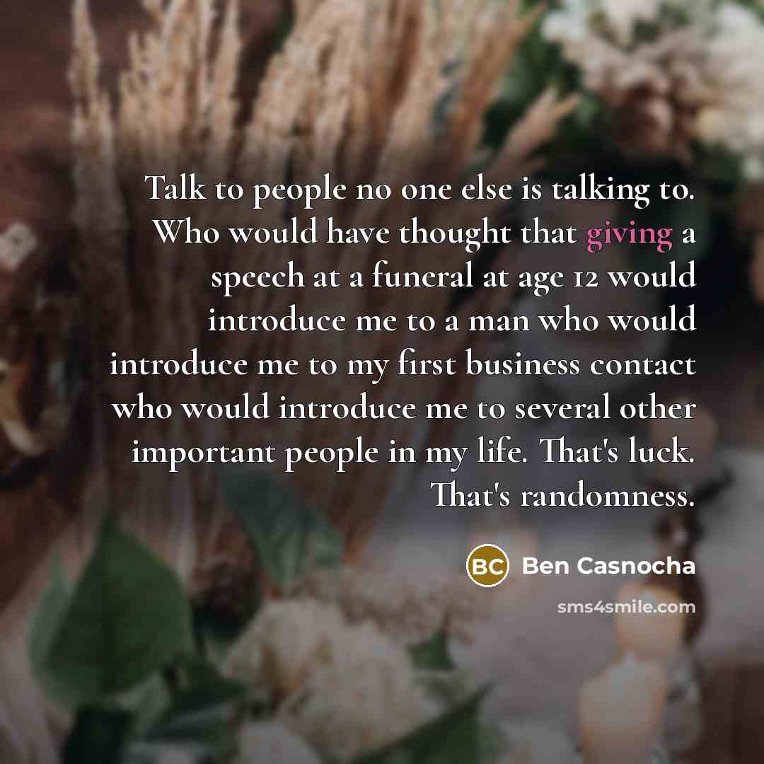 “Talk to people no one else is talking to. Who…” quote by Ben Casnocha