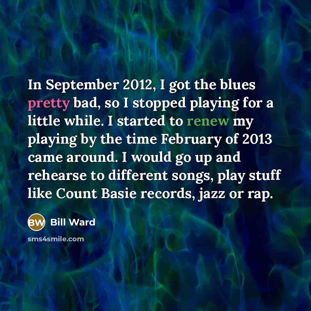 “In September 2012, I got the blues pretty bad, so…” quote by Bill Ward