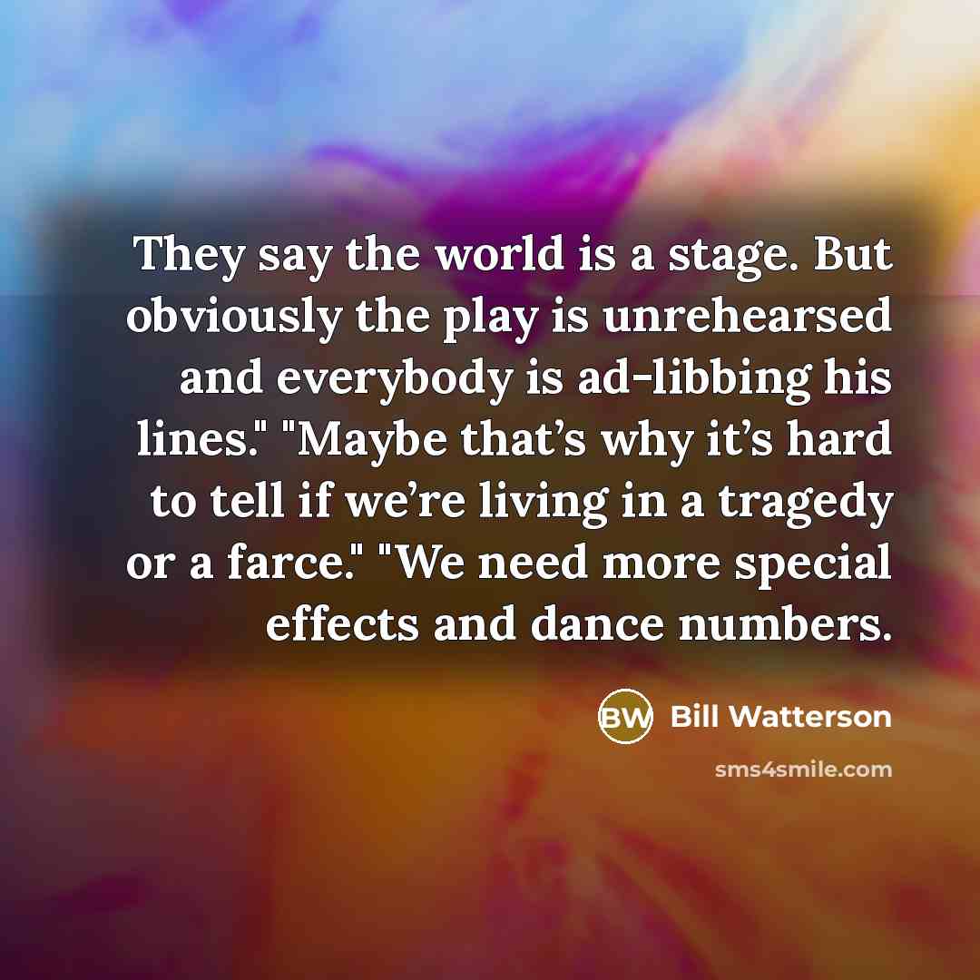 “They say the world is a stage. But obviously the…” quote by Bill Watterson
