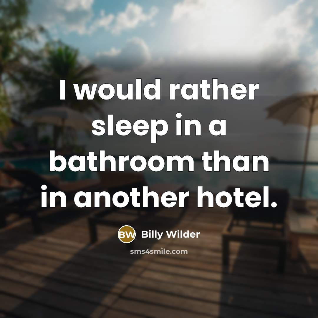 “I would rather sleep in a bathroom than in another…” quote by Billy Wilder