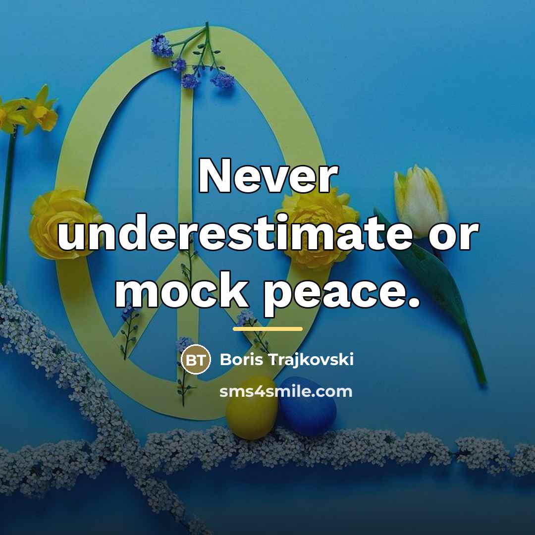 “Never underestimate or mock peace.…” quote by Boris Trajkovski
