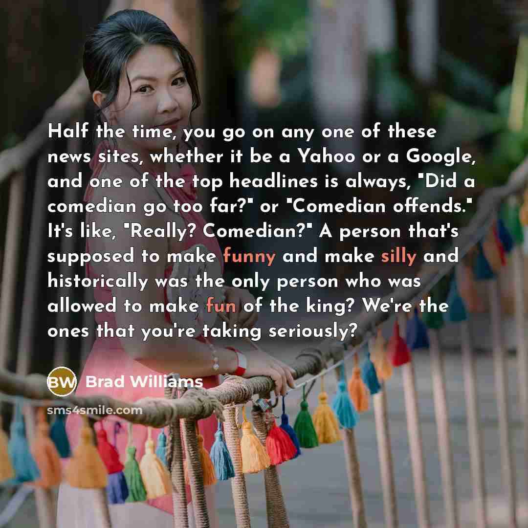 “Half the time, you go on any one of these…” quote by Brad Williams
