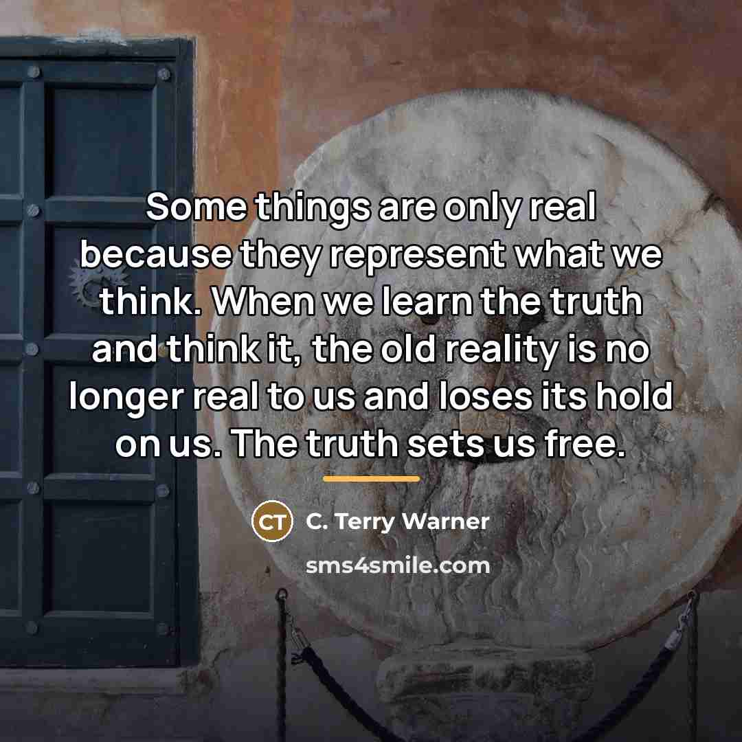 “Some things are only real because they represent what we…” quote by C. Terry Warner