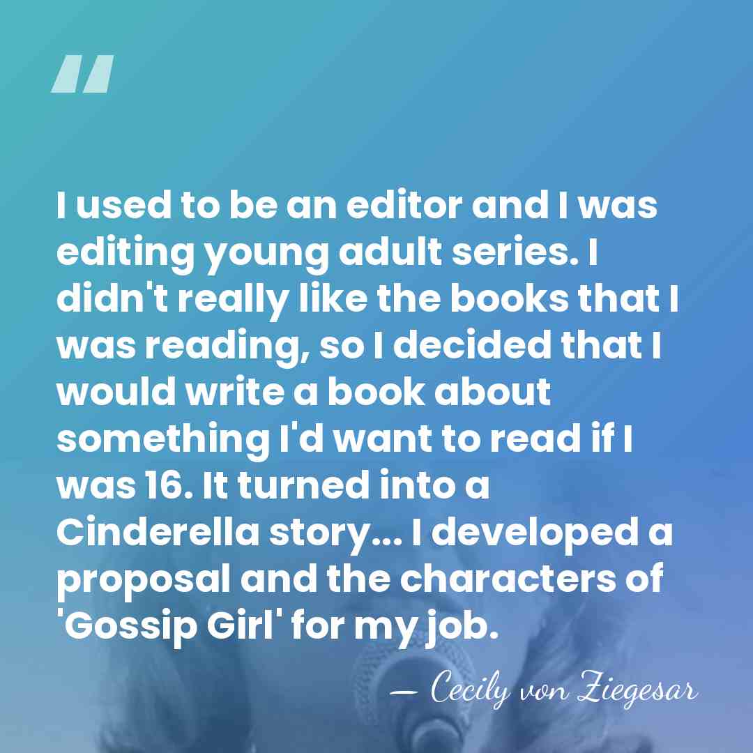 I used to be an editor and I was editing young adult&hellip; - Cecily von Ziegesar