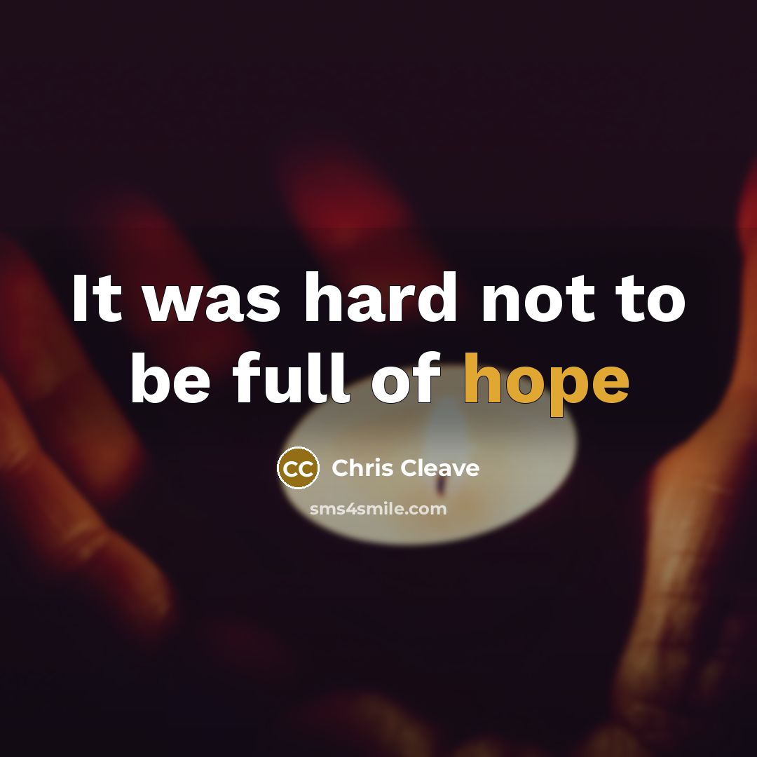 “It was hard not to be full of hope” quote by Chris Cleave