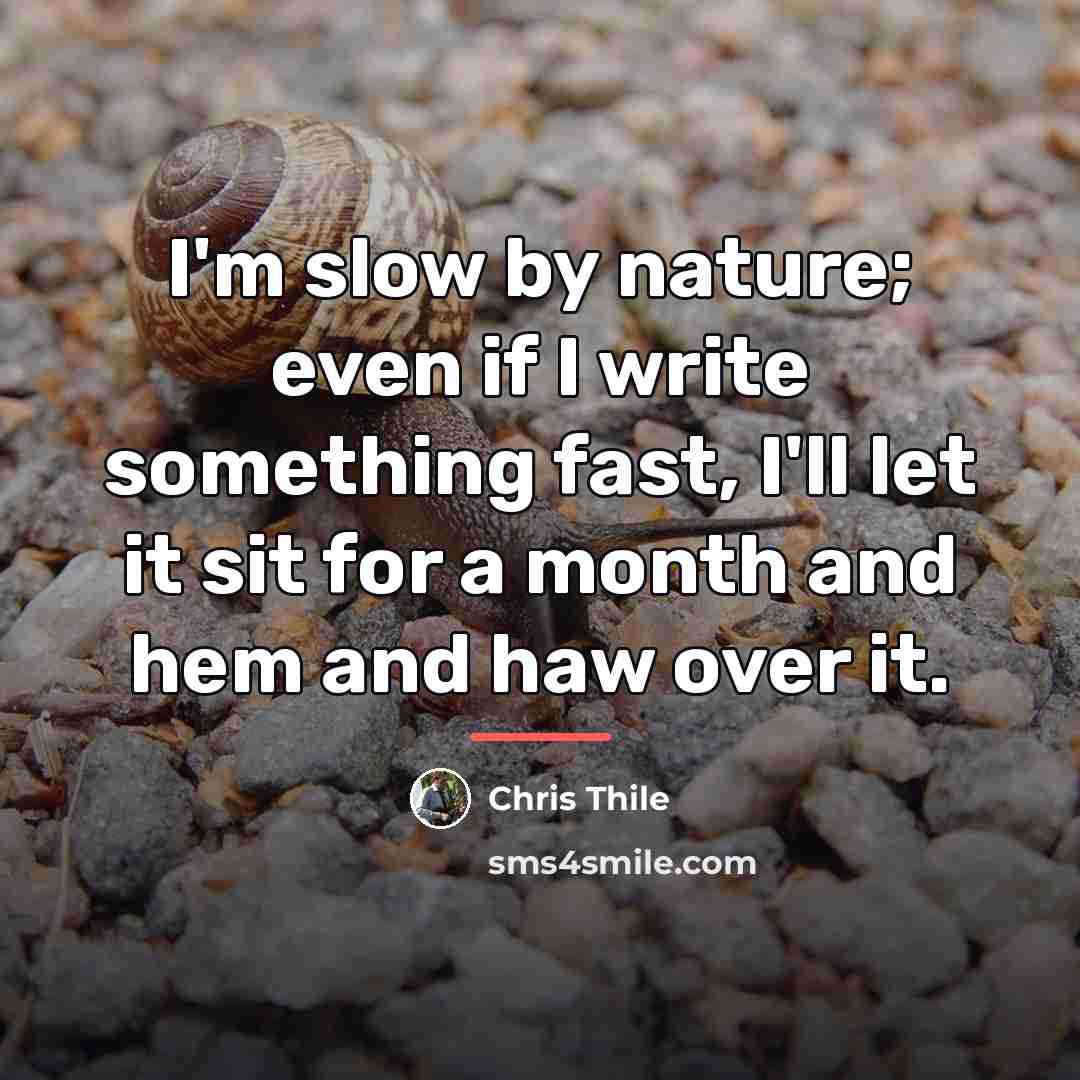 “I'm slow by nature; even if I write something fast,…” quote by Chris Thile