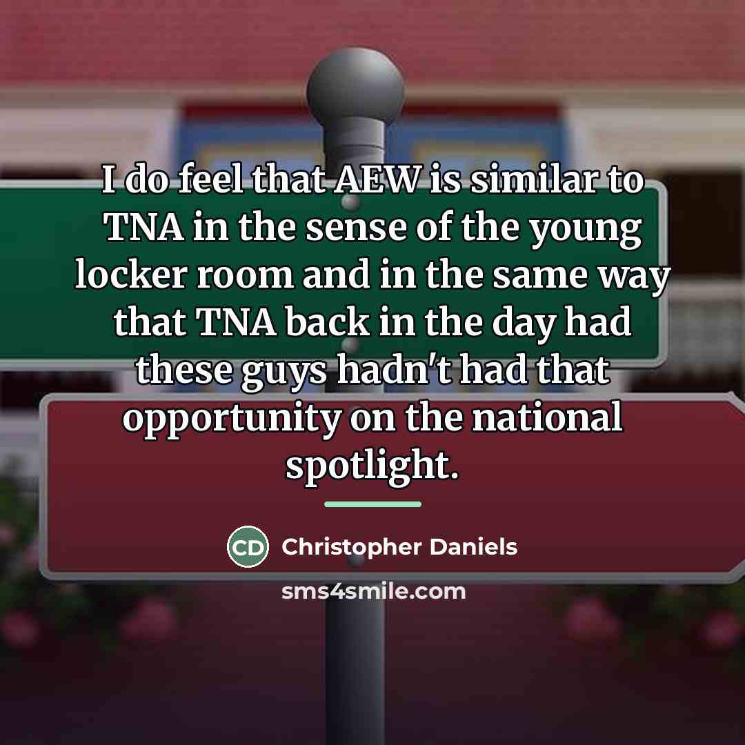 “I do feel that AEW is similar to TNA in…” quote by Christopher Daniels