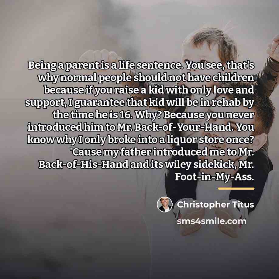 “Being a parent is a life sentence. You see, that's…” quote by Christopher Titus