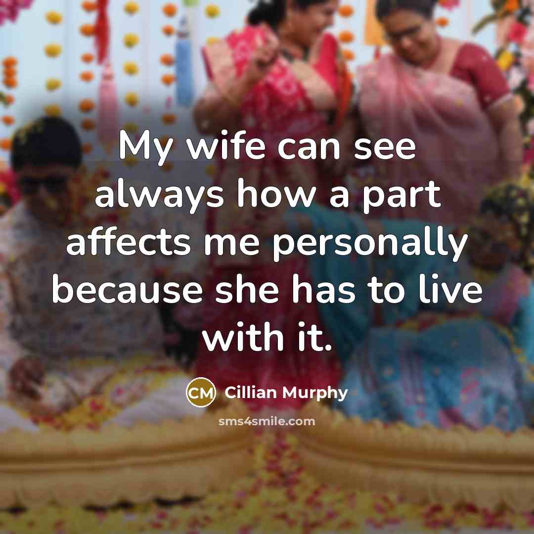 “My wife can see always how a part affects me…” quote by Cillian Murphy