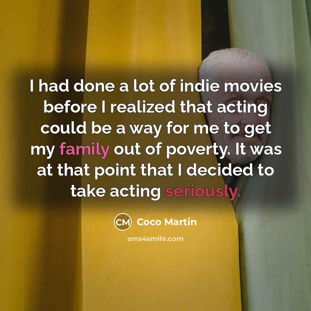 “I had done a lot of indie movies before I…” quote by Coco Martin