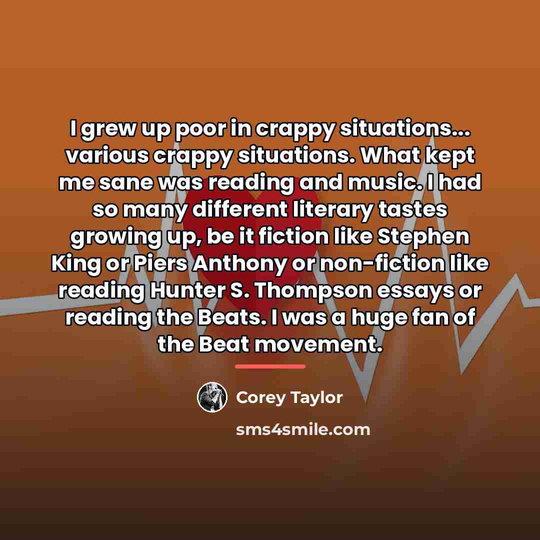 “I grew up poor in crappy situations... various crappy situations.…” quote by Corey Taylor