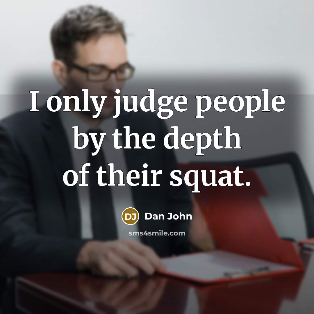 “I only judge people by the depth of their squat.…” quote by Dan John