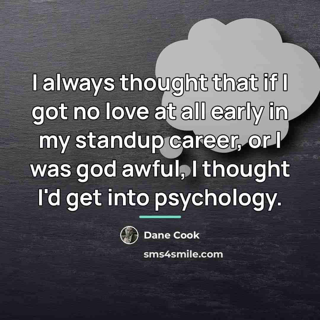 “I always thought that if I got no love at…” quote by Dane Cook