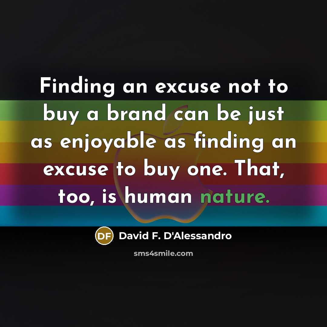 “Finding an excuse not to buy a brand can be…” quote by David F. D'Alessandro