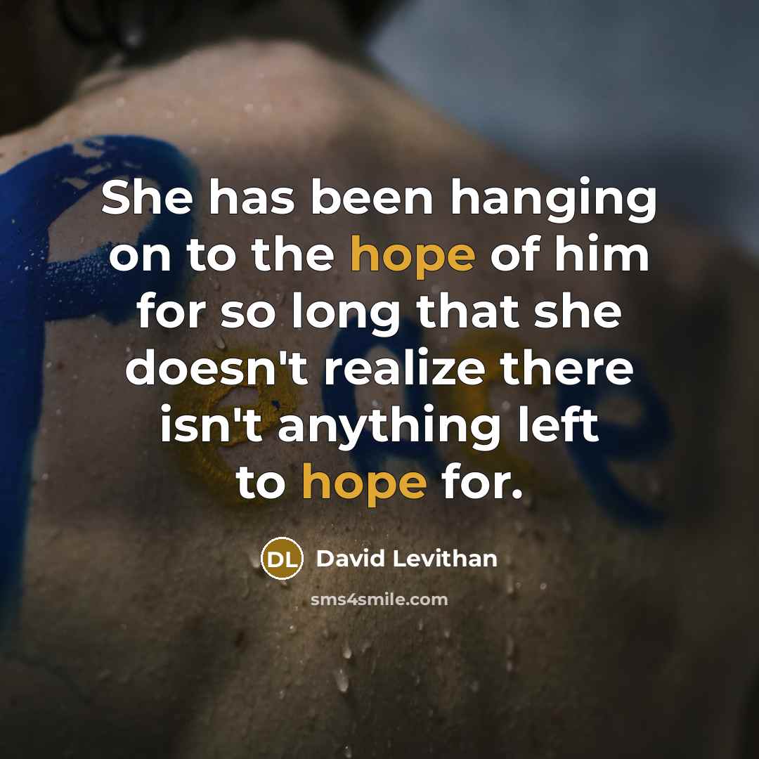 “She has been hanging on to the hope of him…” quote by David Levithan