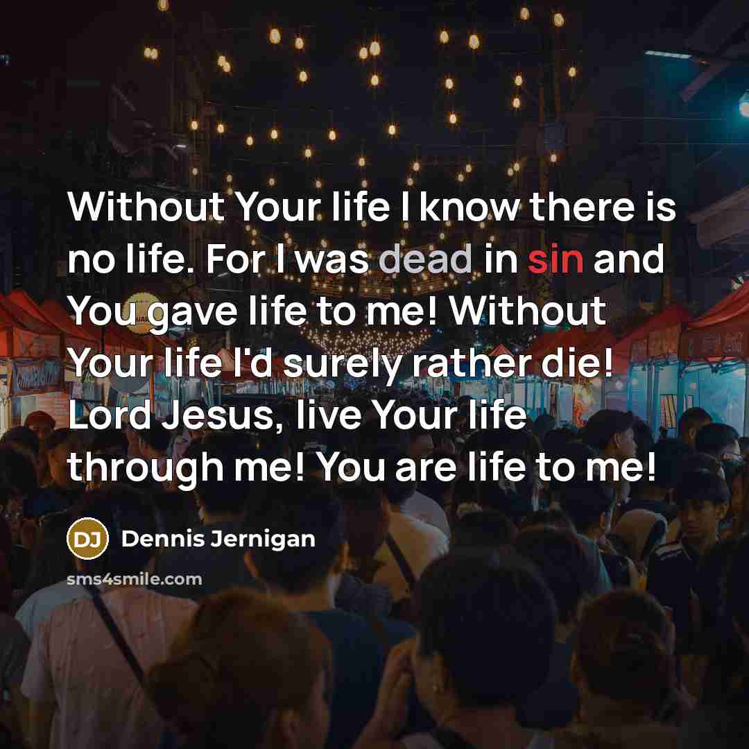 “Without Your life I know there is no life. For…” quote by Dennis Jernigan