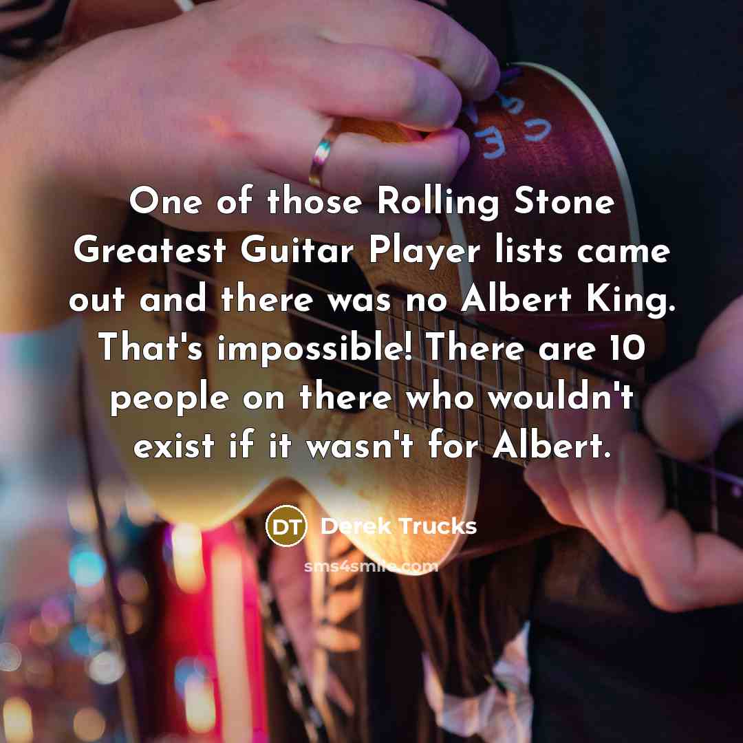 “One of those Rolling Stone Greatest Guitar Player lists came…” quote by Derek Trucks
