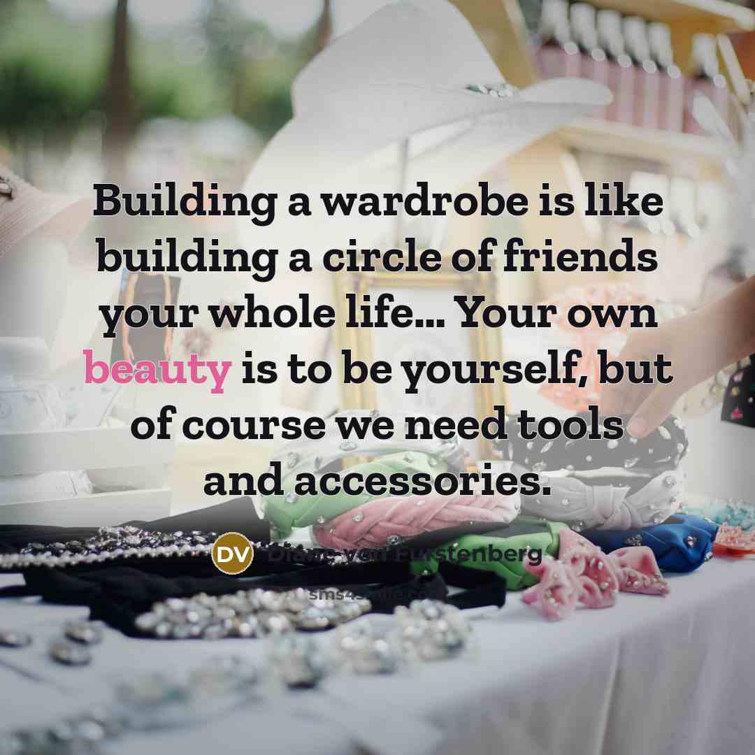 “Building a wardrobe is like building a circle of friends…” quote by Diane von Furstenberg