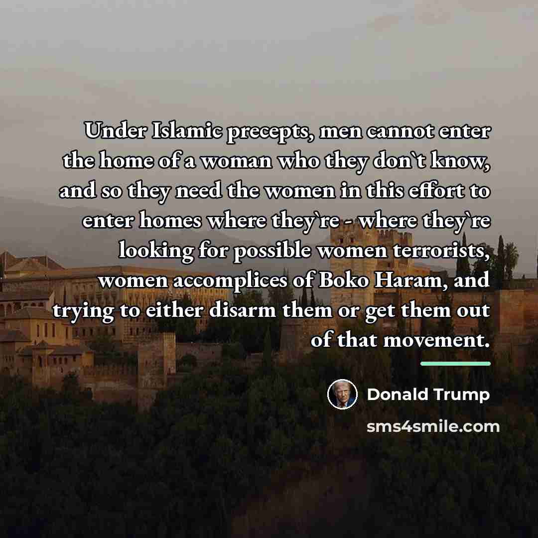“Under Islamic precepts, men cannot enter the home of a…” quote by Donald Trump