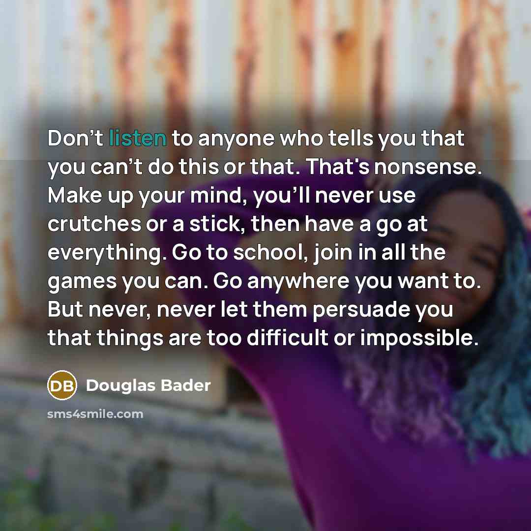 “Don't listen to anyone who tells you that you can't…” quote by Douglas Bader