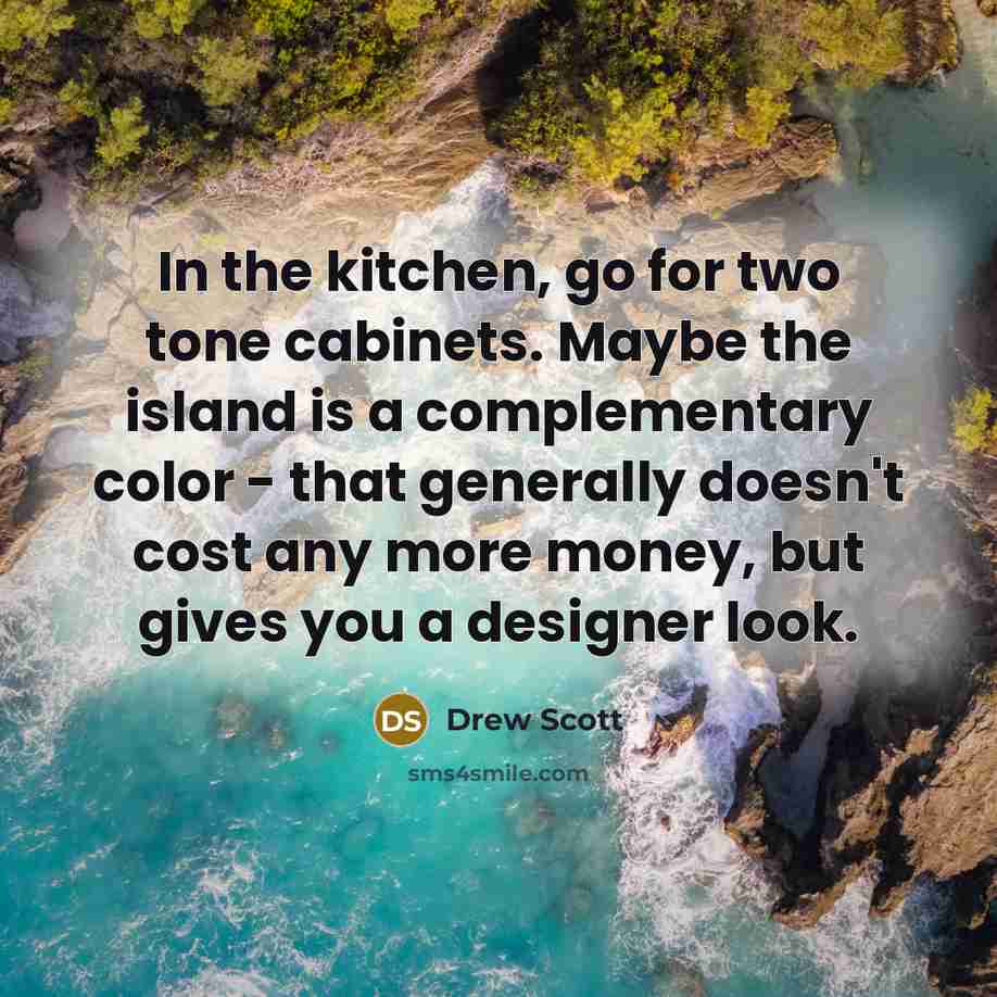 “In the kitchen, go for two tone cabinets. Maybe the…” quote by Drew Scott