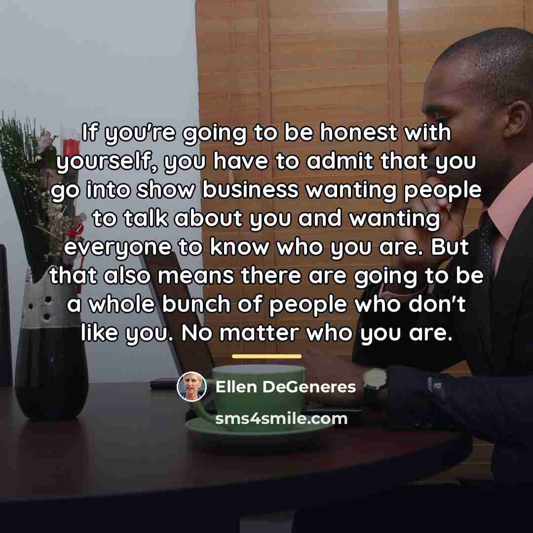 “If you're going to be honest with yourself, you have…” quote by Ellen DeGeneres