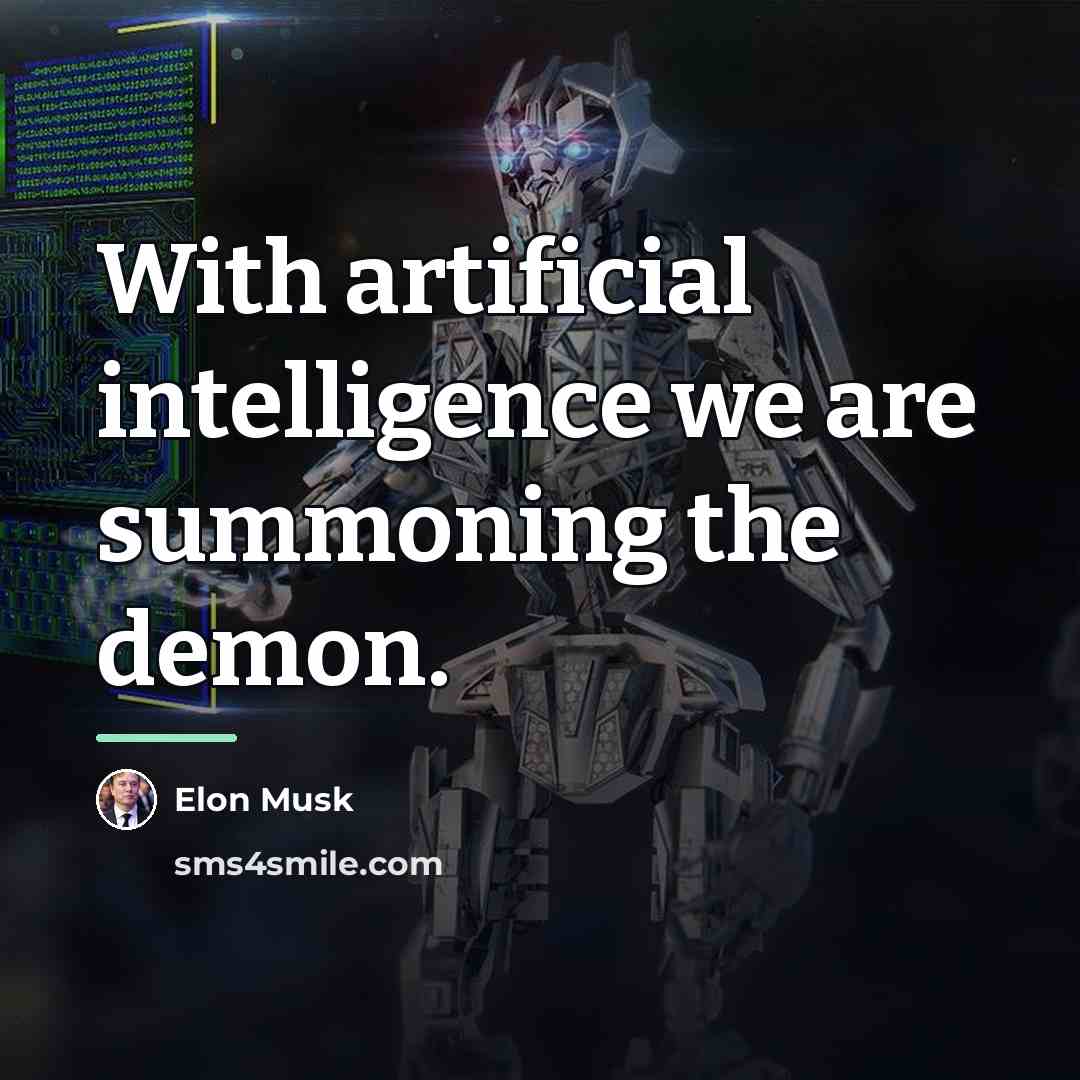 “With artificial intelligence we are summoning the demon.…” quote by Elon Musk