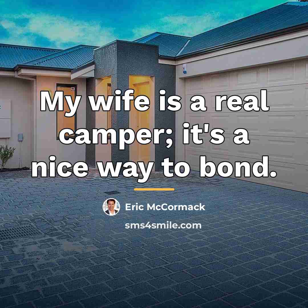 “My wife is a real camper; it's a nice way…” quote by Eric McCormack