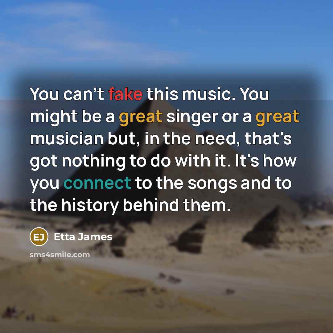 “You can't fake this music. You might be a great…” quote by Etta James