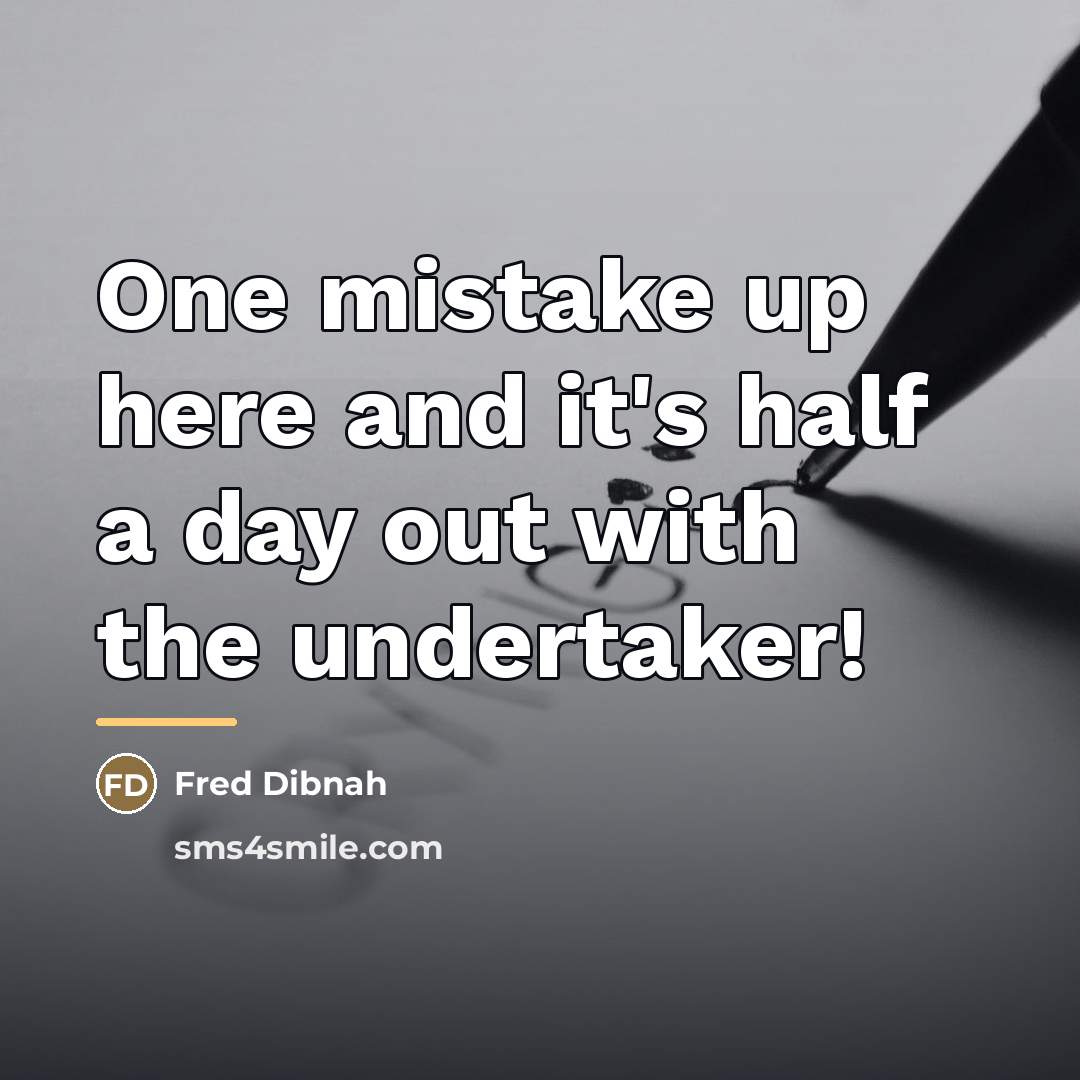 “One mistake up here and it's half a day out…” quote by Fred Dibnah
