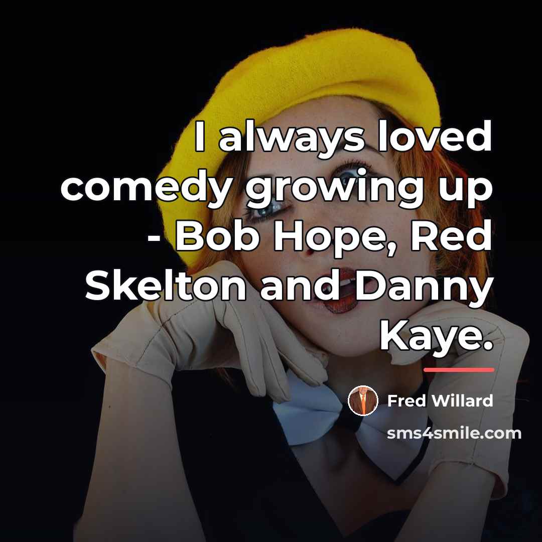 “I always loved comedy growing up - Bob Hope, Red…” quote by Fred Willard