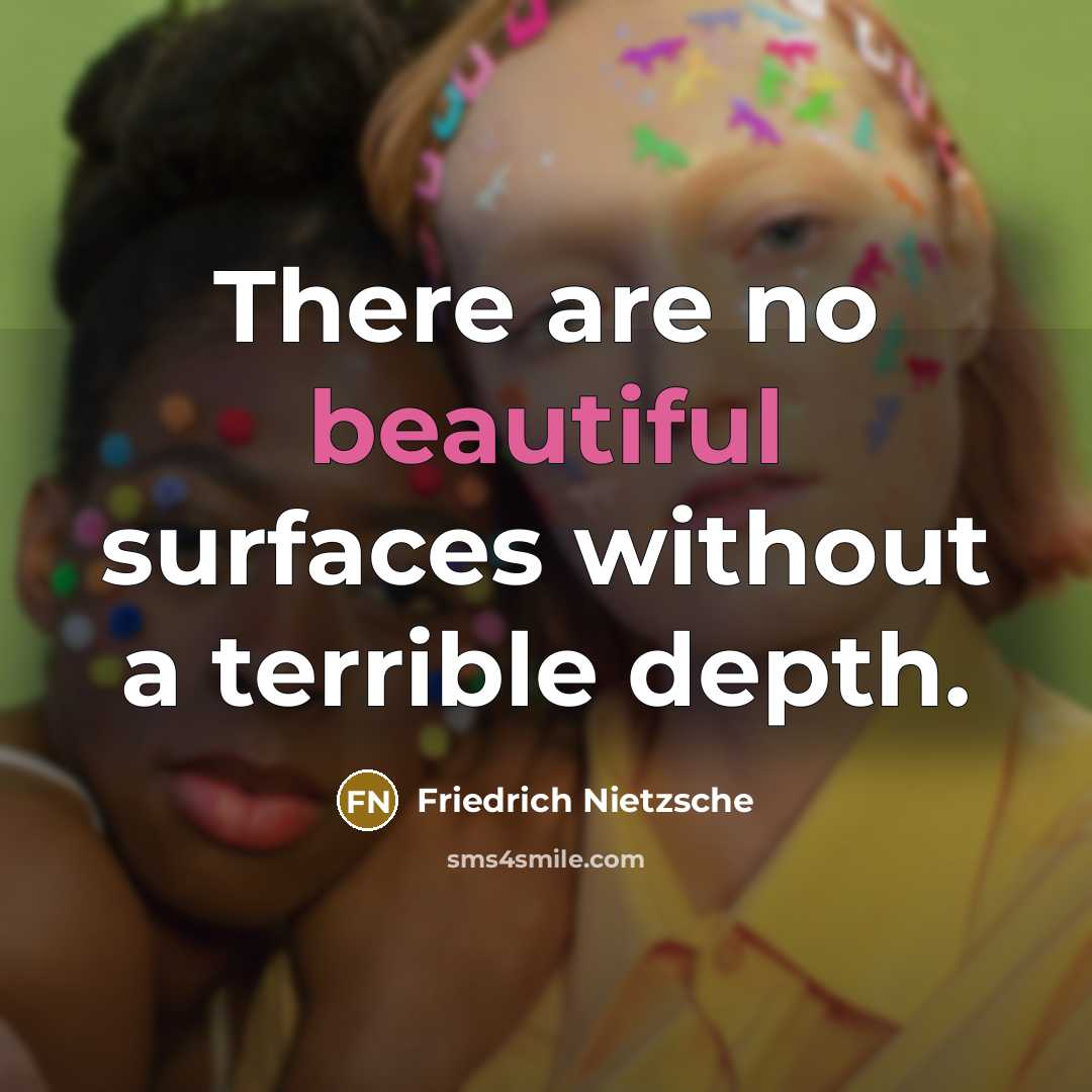 “There are no beautiful surfaces without a terrible depth.…” quote by Friedrich Nietzsche
