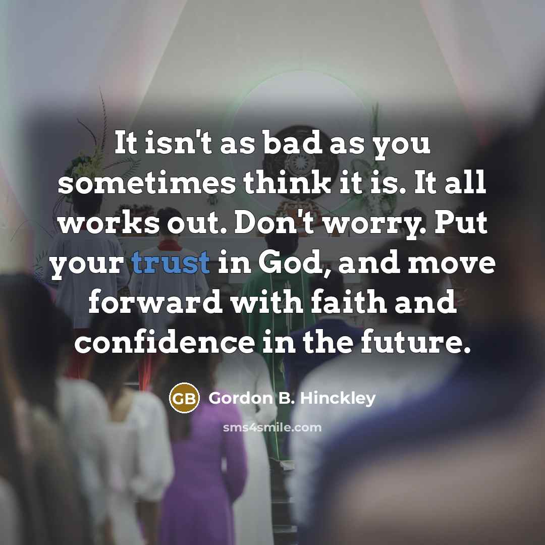 “It isn't as bad as you sometimes think it is.…” quote by Gordon B. Hinckley