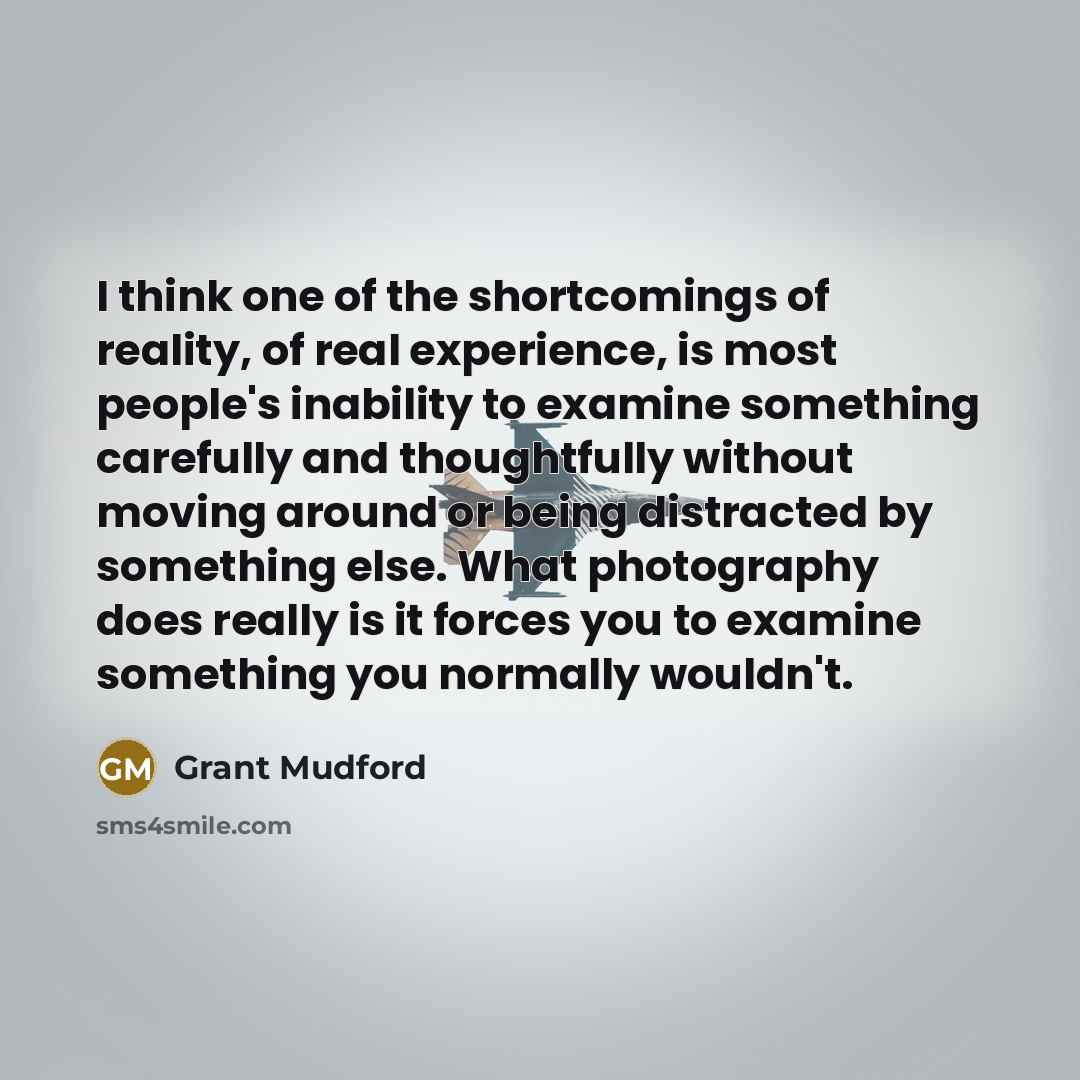 “I think one of the shortcomings of reality, of real…” quote by Grant Mudford